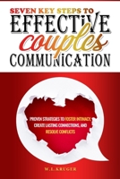 Seven Key Steps to Effective Couples' Communication: Proven Strategies to Foster Intimacy, Create Lasting Connections, and Resolve Conflicts B0FDWHKW33 Book Cover