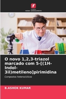 O novo 1,2,3-triazol marcado com 5-[(1H-Indol-3il)metileno]pirimidina (Portuguese Edition) 6207741803 Book Cover