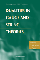 Dualities in Gauge and String Theories: Proceedings of Apctp Winter School, Sorak Mountain Resort, Korea, 17-28 February 1997 (High Energy Physics Conference Proceedin) 9810235860 Book Cover