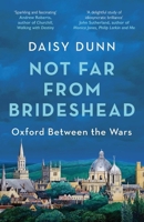 Not Far From Brideshead: Oxford Between the Wars 1474615570 Book Cover