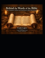 Behind the Words of the Bible: How Translation, Tradition, and Textual history Shaped What We Read B0HKM7YD6W Book Cover