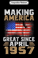 Composition Notebook: Making America Great Since April 1957-62th Bday Gift Journal/Notebook Blank Lined Ruled 6x9 100 Pages 1702020738 Book Cover