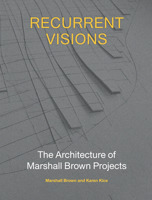 Recurrent Visions: The Architecture of Marshall Brown Projects 1648960685 Book Cover