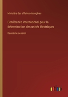 Conférence international pour la détermination des unités électriques: Deuxième session (French Edition) 3385012805 Book Cover