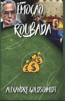 Emoção Roubada: Futebol brasileiro e suas décadas inacreditáveis 1520662211 Book Cover