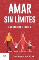 Amar sin límites, educar con límites (Spanish Edition) 607989436X Book Cover