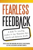 Fearless Feedback: A Guide for Coaching Leaders to See Themselves More Clearly and Galvanize Growth 0578409054 Book Cover