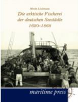 Die Arktische Fischerei Der Deutschen Seest Dte 1620-1868 395427079X Book Cover