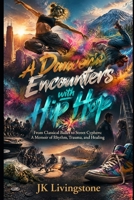 A Dancer's Encounters with Hip Hop: From Classical Ballet to Street Cyphers: A Memoir of Rhythm, Trauma and Healing B0HKGR3Q4T Book Cover
