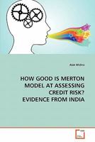 How Good Is Merton Model at Assessing Credit Risk? Evidence from India 3639326342 Book Cover