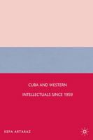 Cuba and Western Intellectuals since 1959 0230603017 Book Cover