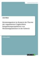 Heiratsmigration Im Kontext Der Theorie Der Organisierten Ungleichheit. Integrationsperspektiven Von Heiratsmigrantinnen in Der Schweiz 366833756X Book Cover