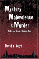 Mystery, Malevolence & Murder: Collected Stories 0983248435 Book Cover