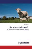 Born free and equal?: On the ethical consistency of animal equality 3659537667 Book Cover