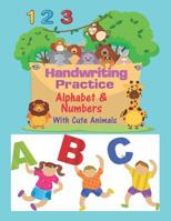 Handwriting Practice Alphabet & Numbers With Cute Animals: Letters and Numbers Tracing Practice Book For Preschoolers, Kindergarten (Printing For Kids Ages 3-5), 8.50 x 11 Inches 1794672818 Book Cover