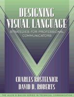 Designing Visual Language: Strategies for Professional Communicators (Part of the Allyn & Bacon Series in Technical Communication) 0205200222 Book Cover