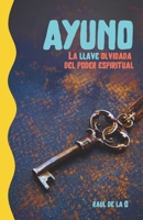 El ayuno: La llave olvidada del poder espiritual (Spanish Edition) B0FQK4WXVY Book Cover