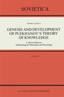 Genesis and Development of Plekhanov's Theory of Knowledge: A Marxist Between Anthropological Materialism and Physiology (Sovietica) 0792310675 Book Cover