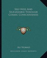 Self-Ness and Selflessness Through Cosmic Consciousness 142532469X Book Cover
