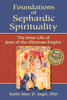 Foundations of Sephardic Spirituality: The Inner Life of Jews of the Ottoman Empire 1580233414 Book Cover