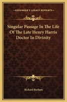 Singular Passage In The Life Of The Late Henry Harris Doctor In Divinity 141914734X Book Cover