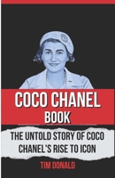 Coco Chanel Book: The Untold Story of Coco Chanel's Rise to Icon B0CTMWHZZQ Book Cover