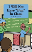 I Will Not Have Pun In Class! 163710846X Book Cover