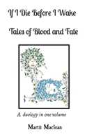 If I Die Before I Wake Tales of Blood and Fate: A duology in one volume 0987644246 Book Cover