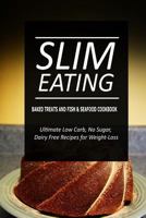 Slim Eating - Baked Treats and Fish & Seafood Cookbook: Skinny Recipes for Fat Loss and a Flat Belly 1500290378 Book Cover