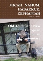 Micah, Nahum, Habakkuk, Zephaniah: Old Testament New European Christadelphian Commentary 0244337667 Book Cover