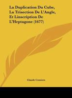La Duplication Du Cube, La Trisection De L'Angle, Et Linscription De L'Heptagone (1677) 1166009378 Book Cover
