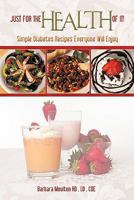 Just for the Health of It: Simple Diabetes Recipes Everyone Will Enjoy 1462003311 Book Cover