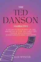 The Ted Danson Narrative: A detailed biography of the American actor, his early life, career, relationship, achievements and lots more B0DQK4FC57 Book Cover
