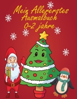 Mein Allererstes Ausmalbuch 0-2 jahre: (Weihnachten) 0-2 Jahre und �lter, lustig und kreativ, aber einfach und leicht mit Buntstiften, Filzstiften und Gelschreiberbildern zu f�rben, die Ihre Kinder li B08NS65Q3M Book Cover