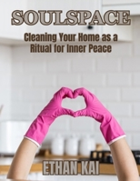 SoulSpace: Cleaning Your Home as a Ritual for Inner Peace B0FN7WDR2F Book Cover