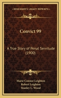 Convict 99: A True Story of Penal Servitude 1019153571 Book Cover