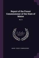 Report of the Forest Commissioner of the State of Maine: No. 8 1378217837 Book Cover