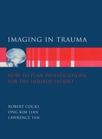 Imaging in Trauma: How to Plan Investigations for the Injured Patient (Oxford Handbooks in Emergency Medicine) 0192625098 Book Cover