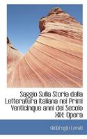 Saggio Sulla Storia della Letteratura Italiana nei Primi Venticinque anni del Secolo XIX: Opera 1116340755 Book Cover