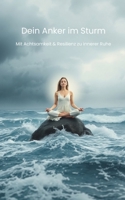 Dein Anker im Sturm: Mit Achtsamkeit & Resilienz zu innerer Ruhe (Praktische Tipps für den Alltag) (German Edition) B0FGV5XPXQ Book Cover