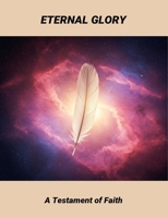 Eternal Glory: A Testament Of Faith B0FML9G32K Book Cover