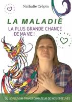 La MALADIE, la plus grande CHANCE de ma vie (French Edition) B08SGWNC8J Book Cover