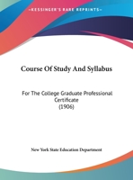 Course Of Study And Syllabus: For The College Graduate Professional Certificate 1162175885 Book Cover