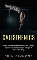 Calisthenics: Simple Bodyweight Exercises to Gain Strength 1774853744 Book Cover