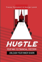 HUSTLE YOUR WAY TO FINANCIAL FREEDOM: UNLEASH YOUR INNER SHARK B0CPM9JLKW Book Cover