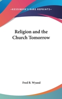 Religion and the Church Tomorrow 1417998806 Book Cover