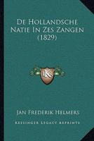 de Hollandsche Natie: In Zes Zangen... 1167522931 Book Cover