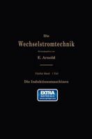 Die Asynchronen Wechselstrommaschinen: Erster Teil. Die Induktionsmaschinen. Ihre Theorie, Berechnung, Konstruktion Und Arbeitsweise 3642889751 Book Cover