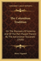 The Columbian Tradition on the Discovery of America and of the Part Played Therein 0548616884 Book Cover