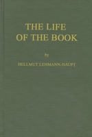 The Life of the Book: How the Book is Written, Published, Printed, Sold and Read 083718293X Book Cover